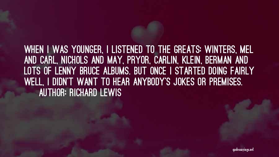 Richard Lewis Quotes: When I Was Younger, I Listened To The Greats: Winters, Mel And Carl, Nichols And May, Pryor, Carlin, Klein, Berman