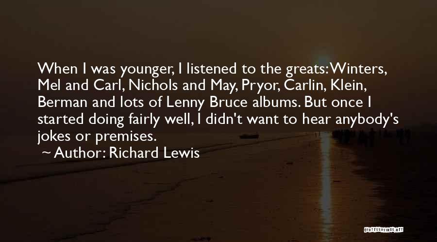 Richard Lewis Quotes: When I Was Younger, I Listened To The Greats: Winters, Mel And Carl, Nichols And May, Pryor, Carlin, Klein, Berman