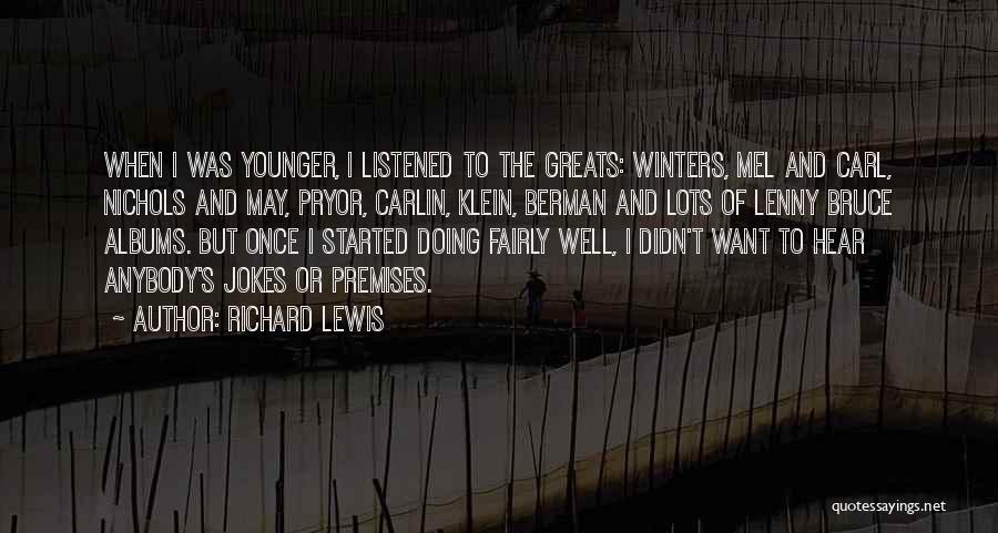 Richard Lewis Quotes: When I Was Younger, I Listened To The Greats: Winters, Mel And Carl, Nichols And May, Pryor, Carlin, Klein, Berman