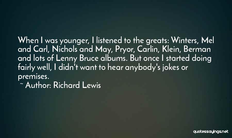 Richard Lewis Quotes: When I Was Younger, I Listened To The Greats: Winters, Mel And Carl, Nichols And May, Pryor, Carlin, Klein, Berman