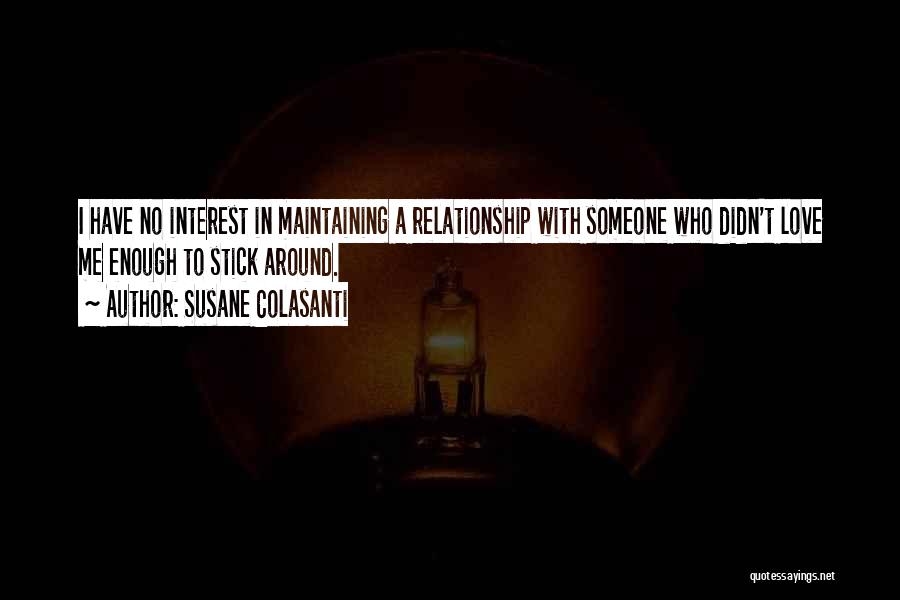 Susane Colasanti Quotes: I Have No Interest In Maintaining A Relationship With Someone Who Didn't Love Me Enough To Stick Around.