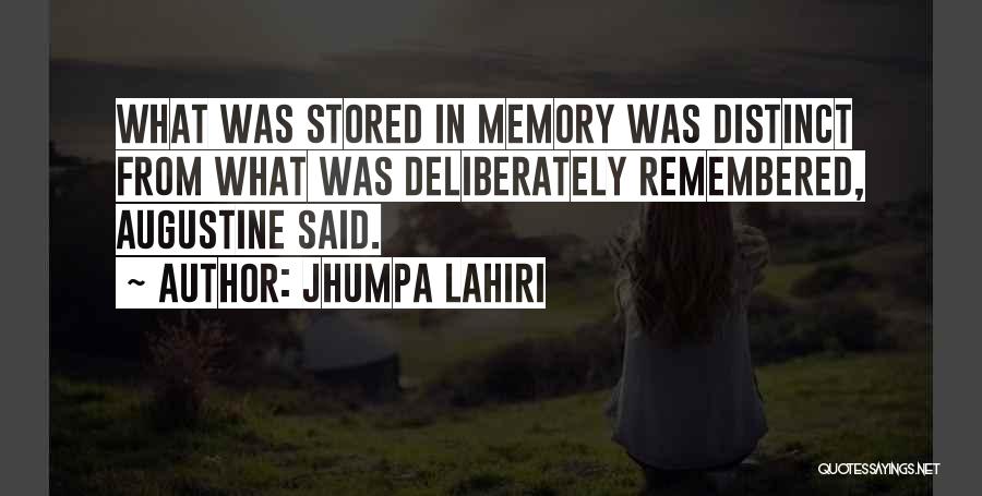 Jhumpa Lahiri Quotes: What Was Stored In Memory Was Distinct From What Was Deliberately Remembered, Augustine Said.