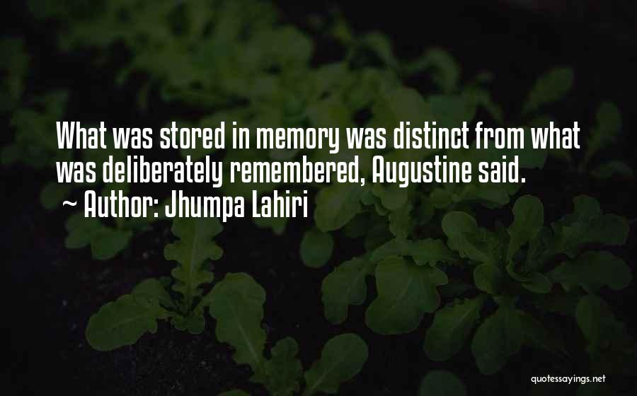 Jhumpa Lahiri Quotes: What Was Stored In Memory Was Distinct From What Was Deliberately Remembered, Augustine Said.