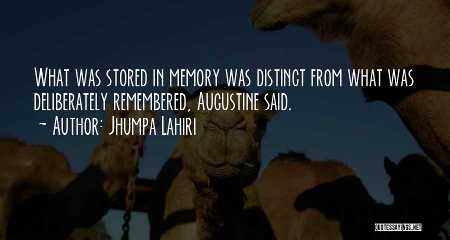 Jhumpa Lahiri Quotes: What Was Stored In Memory Was Distinct From What Was Deliberately Remembered, Augustine Said.