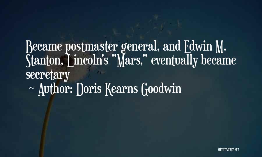 Doris Kearns Goodwin Quotes: Became Postmaster General, And Edwin M. Stanton, Lincoln's Mars, Eventually Became Secretary