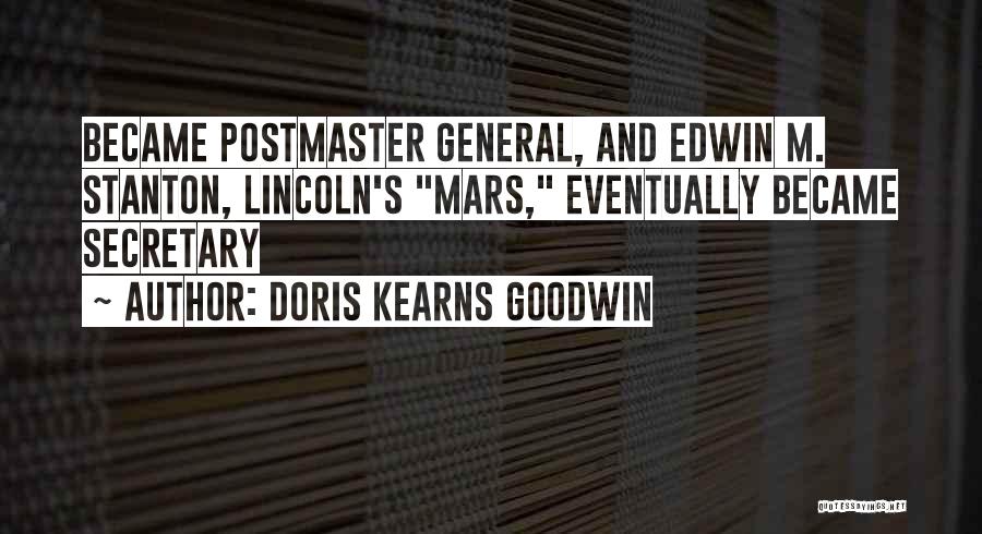 Doris Kearns Goodwin Quotes: Became Postmaster General, And Edwin M. Stanton, Lincoln's Mars, Eventually Became Secretary