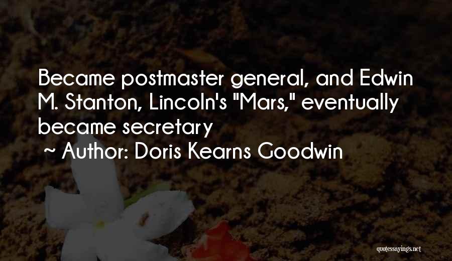 Doris Kearns Goodwin Quotes: Became Postmaster General, And Edwin M. Stanton, Lincoln's Mars, Eventually Became Secretary