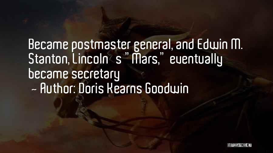 Doris Kearns Goodwin Quotes: Became Postmaster General, And Edwin M. Stanton, Lincoln's Mars, Eventually Became Secretary