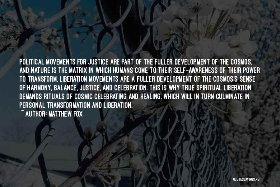 Matthew Fox Quotes: Political Movements For Justice Are Part Of The Fuller Development Of The Cosmos, And Nature Is The Matrix In Which