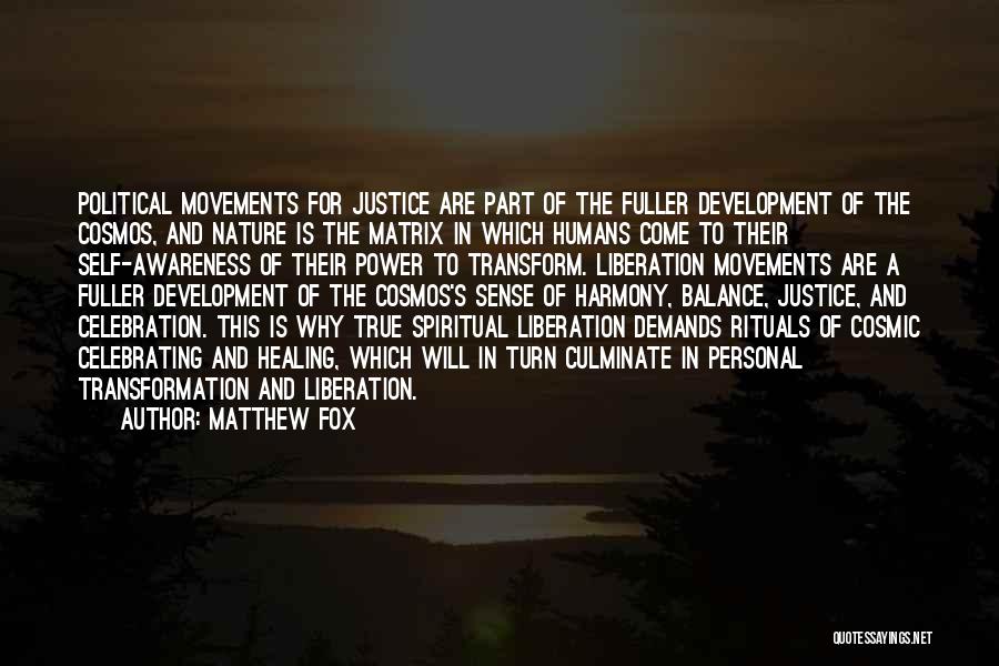 Matthew Fox Quotes: Political Movements For Justice Are Part Of The Fuller Development Of The Cosmos, And Nature Is The Matrix In Which