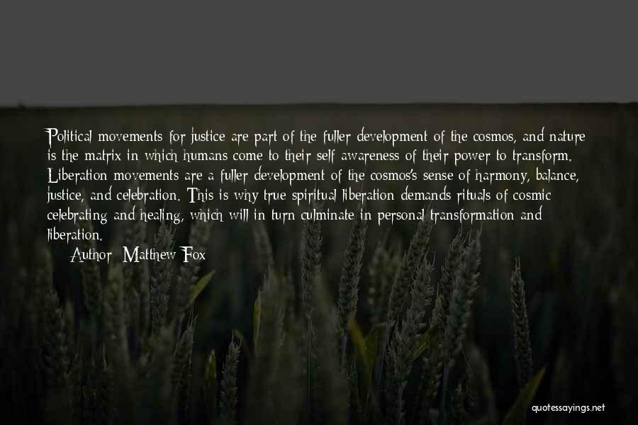 Matthew Fox Quotes: Political Movements For Justice Are Part Of The Fuller Development Of The Cosmos, And Nature Is The Matrix In Which