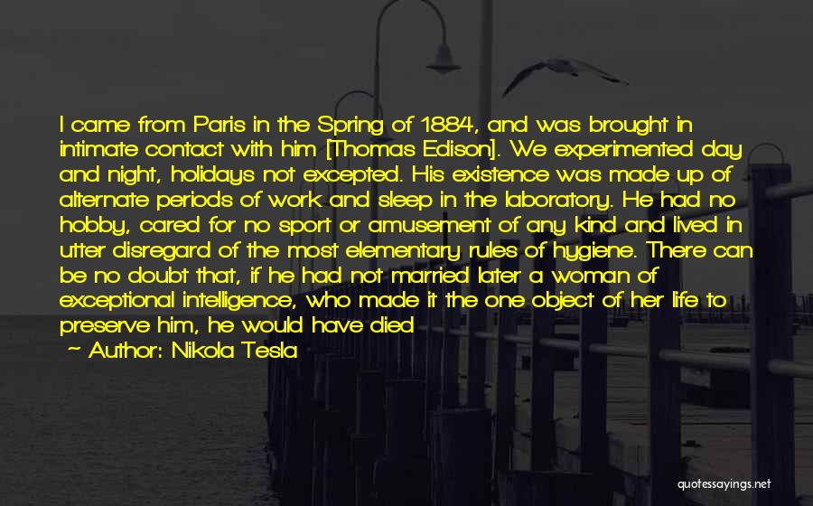 Nikola Tesla Quotes: I Came From Paris In The Spring Of 1884, And Was Brought In Intimate Contact With Him [thomas Edison]. We