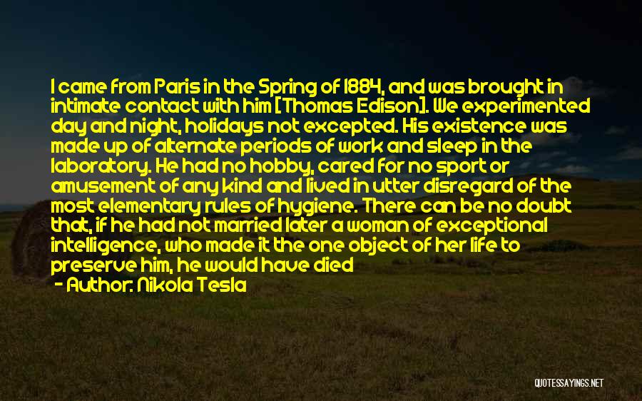 Nikola Tesla Quotes: I Came From Paris In The Spring Of 1884, And Was Brought In Intimate Contact With Him [thomas Edison]. We
