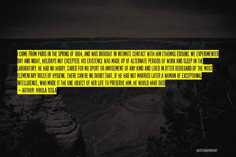 Nikola Tesla Quotes: I Came From Paris In The Spring Of 1884, And Was Brought In Intimate Contact With Him [thomas Edison]. We