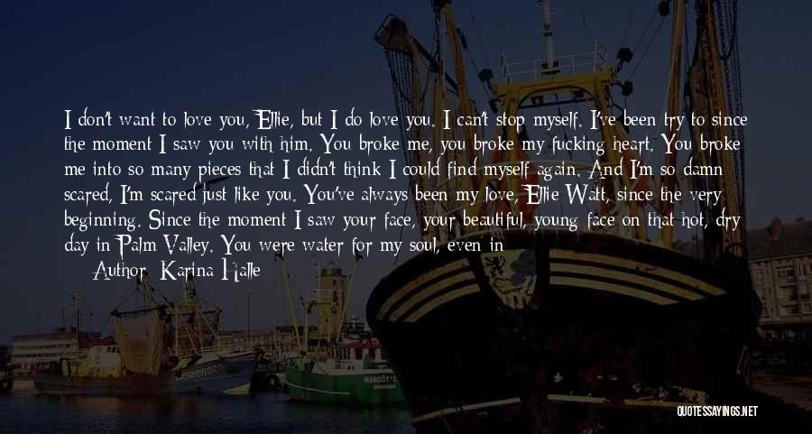 Karina Halle Quotes: I Don't Want To Love You, Ellie, But I Do Love You. I Can't Stop Myself. I've Been Try To