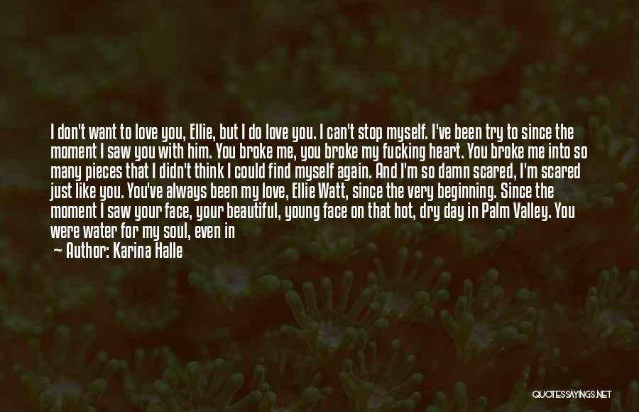 Karina Halle Quotes: I Don't Want To Love You, Ellie, But I Do Love You. I Can't Stop Myself. I've Been Try To