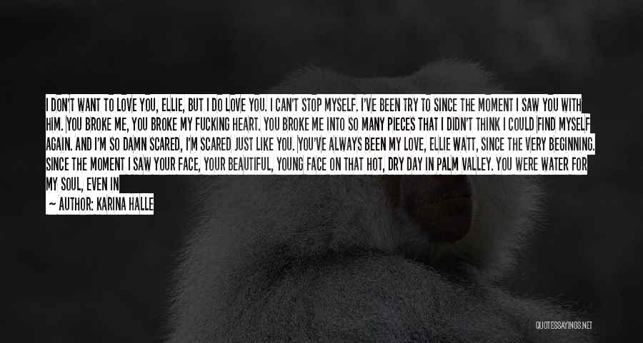 Karina Halle Quotes: I Don't Want To Love You, Ellie, But I Do Love You. I Can't Stop Myself. I've Been Try To