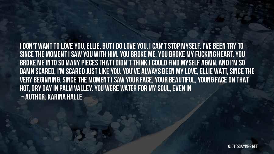 Karina Halle Quotes: I Don't Want To Love You, Ellie, But I Do Love You. I Can't Stop Myself. I've Been Try To