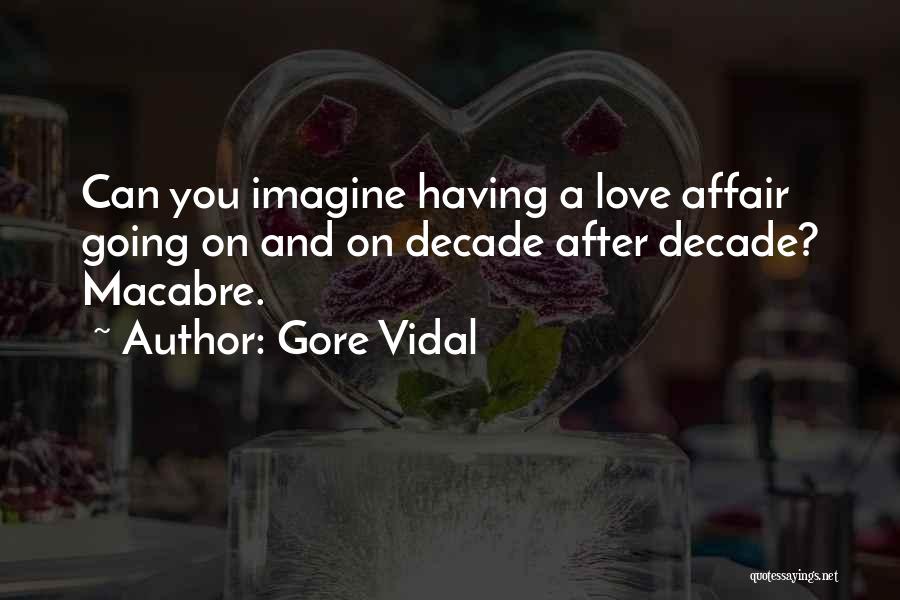 Gore Vidal Quotes: Can You Imagine Having A Love Affair Going On And On Decade After Decade? Macabre.