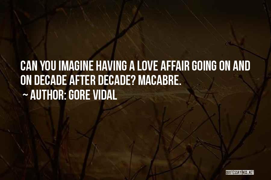 Gore Vidal Quotes: Can You Imagine Having A Love Affair Going On And On Decade After Decade? Macabre.
