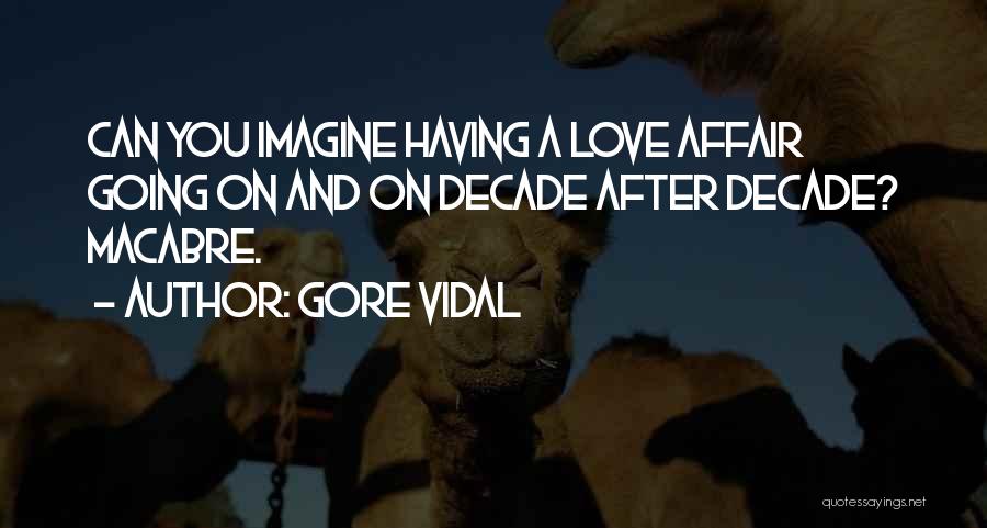 Gore Vidal Quotes: Can You Imagine Having A Love Affair Going On And On Decade After Decade? Macabre.