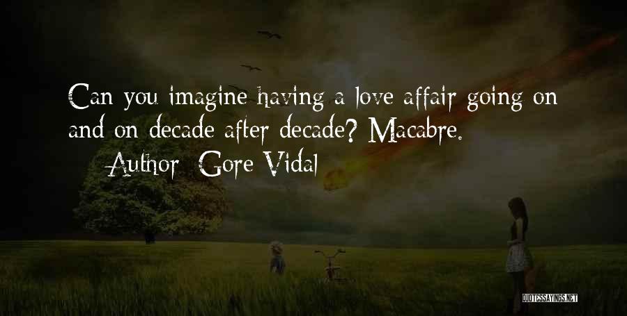 Gore Vidal Quotes: Can You Imagine Having A Love Affair Going On And On Decade After Decade? Macabre.