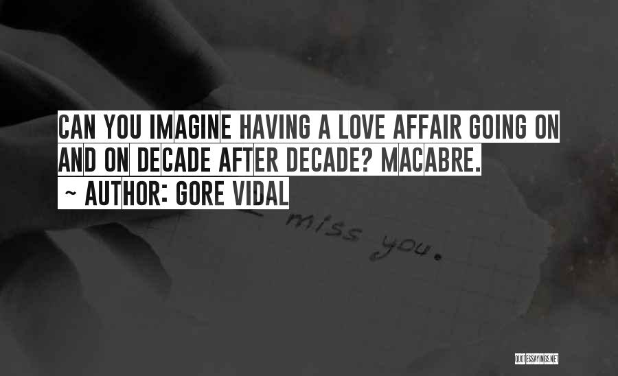 Gore Vidal Quotes: Can You Imagine Having A Love Affair Going On And On Decade After Decade? Macabre.