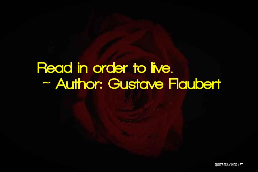 Gustave Flaubert Quotes: Read In Order To Live.