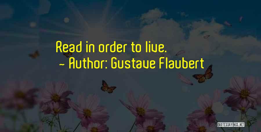 Gustave Flaubert Quotes: Read In Order To Live.