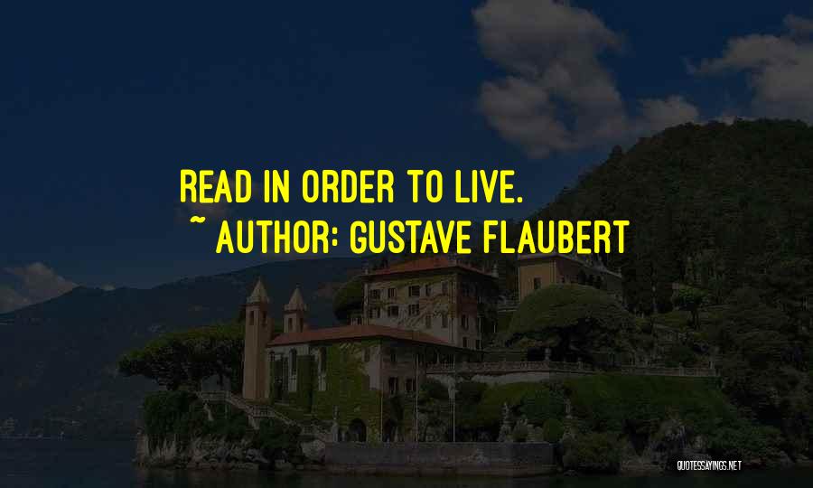 Gustave Flaubert Quotes: Read In Order To Live.