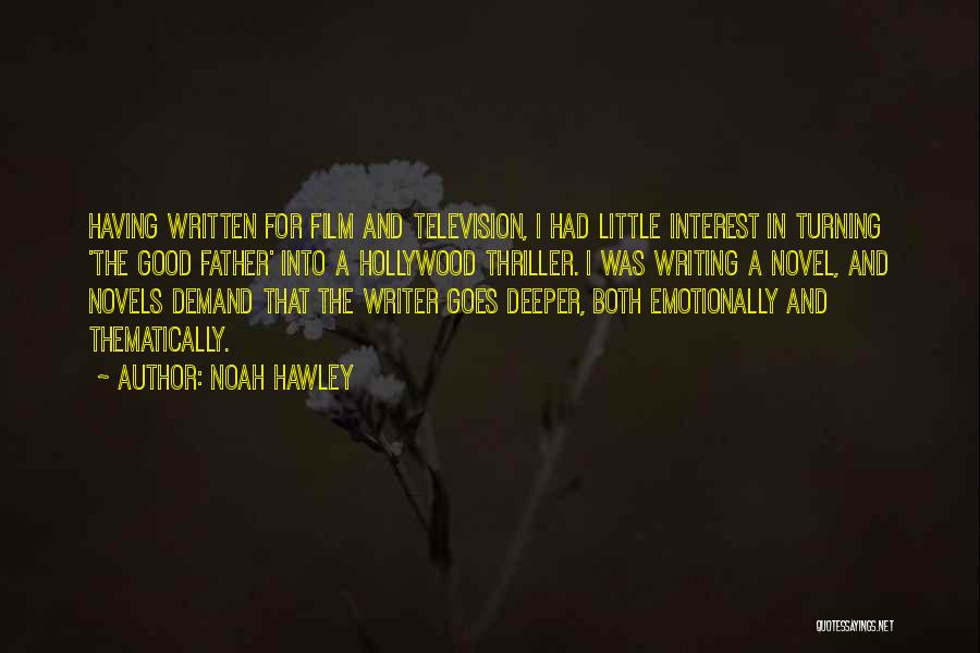 Noah Hawley Quotes: Having Written For Film And Television, I Had Little Interest In Turning 'the Good Father' Into A Hollywood Thriller. I