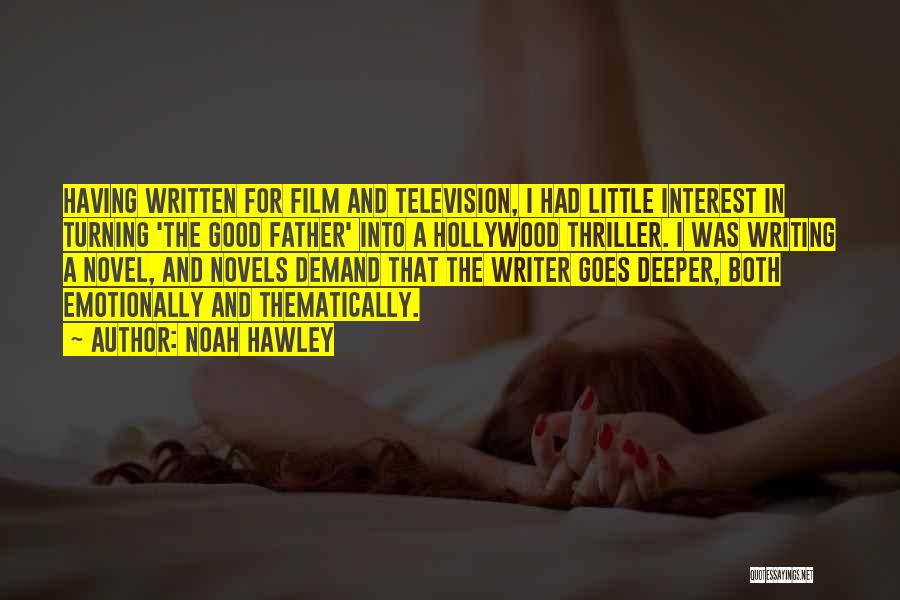Noah Hawley Quotes: Having Written For Film And Television, I Had Little Interest In Turning 'the Good Father' Into A Hollywood Thriller. I