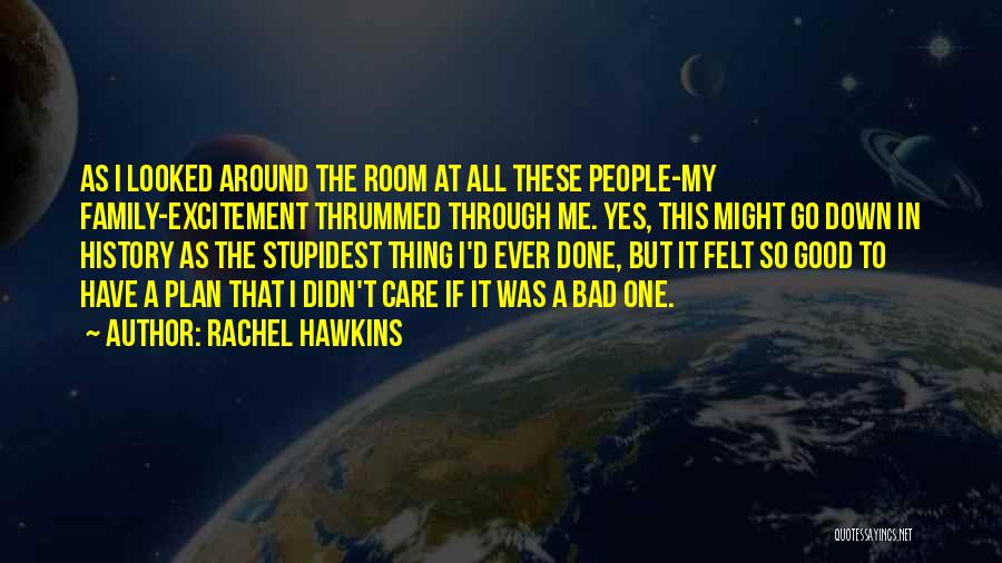 Rachel Hawkins Quotes: As I Looked Around The Room At All These People-my Family-excitement Thrummed Through Me. Yes, This Might Go Down In