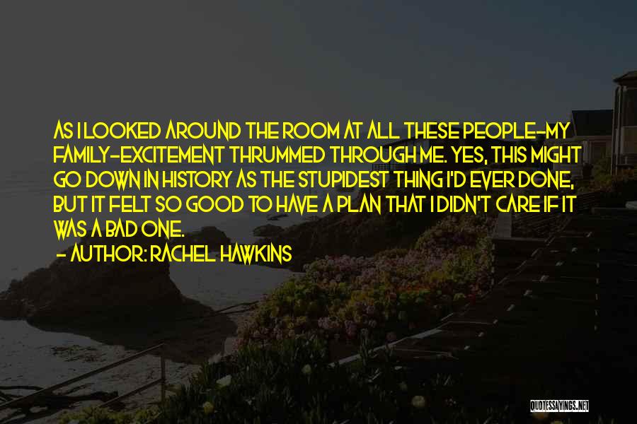 Rachel Hawkins Quotes: As I Looked Around The Room At All These People-my Family-excitement Thrummed Through Me. Yes, This Might Go Down In