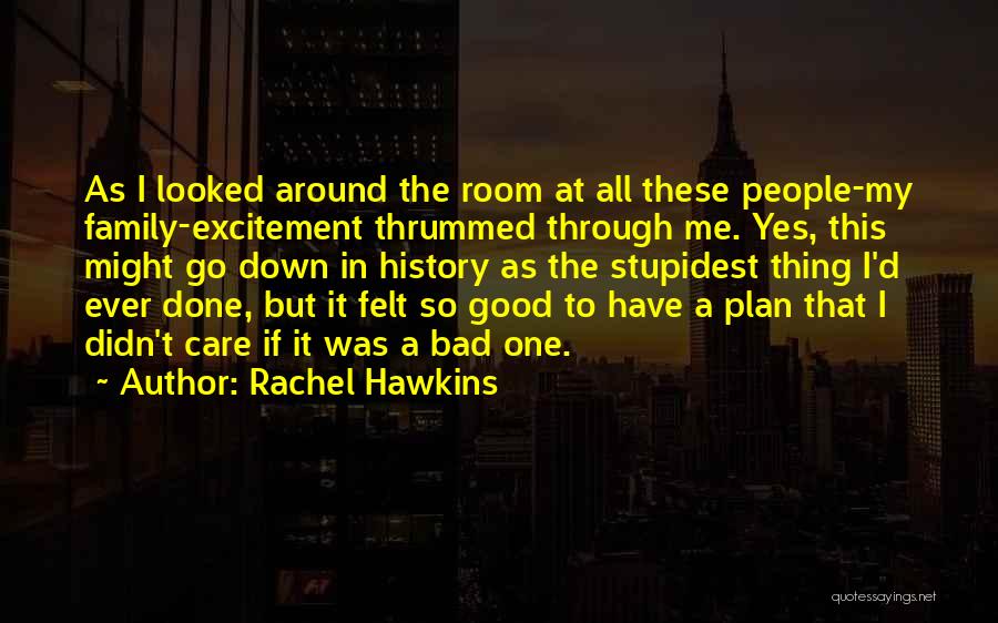 Rachel Hawkins Quotes: As I Looked Around The Room At All These People-my Family-excitement Thrummed Through Me. Yes, This Might Go Down In