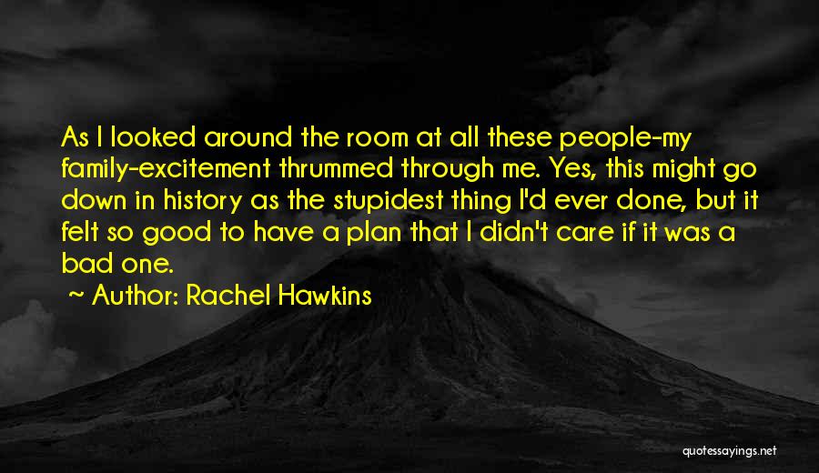 Rachel Hawkins Quotes: As I Looked Around The Room At All These People-my Family-excitement Thrummed Through Me. Yes, This Might Go Down In