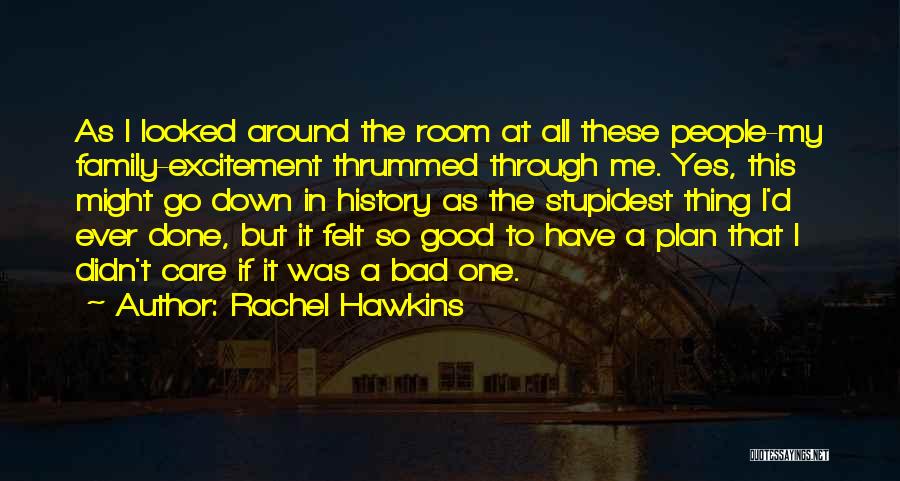 Rachel Hawkins Quotes: As I Looked Around The Room At All These People-my Family-excitement Thrummed Through Me. Yes, This Might Go Down In