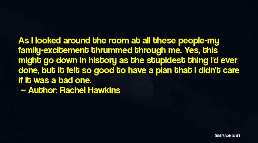 Rachel Hawkins Quotes: As I Looked Around The Room At All These People-my Family-excitement Thrummed Through Me. Yes, This Might Go Down In