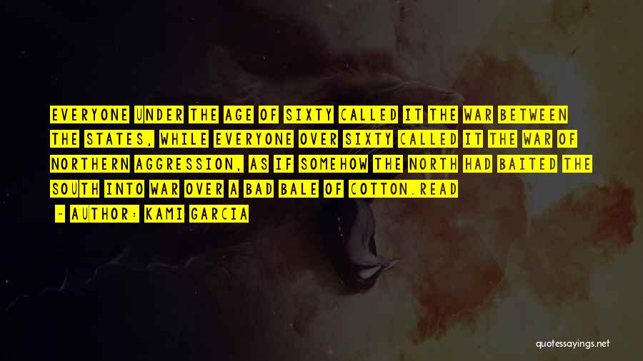 Kami Garcia Quotes: Everyone Under The Age Of Sixty Called It The War Between The States, While Everyone Over Sixty Called It The