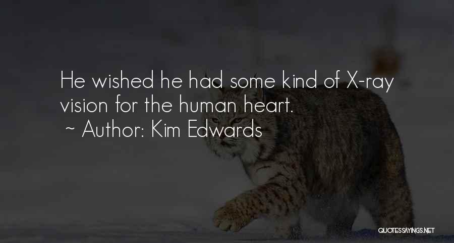 Kim Edwards Quotes: He Wished He Had Some Kind Of X-ray Vision For The Human Heart.