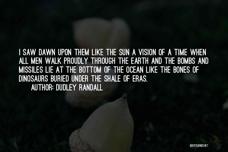 Dudley Randall Quotes: I Saw Dawn Upon Them Like The Sun A Vision Of A Time When All Men Walk Proudly Through The