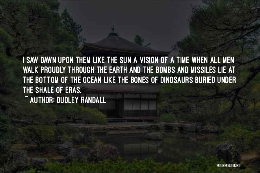 Dudley Randall Quotes: I Saw Dawn Upon Them Like The Sun A Vision Of A Time When All Men Walk Proudly Through The