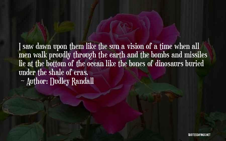 Dudley Randall Quotes: I Saw Dawn Upon Them Like The Sun A Vision Of A Time When All Men Walk Proudly Through The