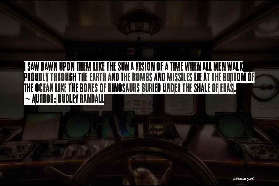 Dudley Randall Quotes: I Saw Dawn Upon Them Like The Sun A Vision Of A Time When All Men Walk Proudly Through The