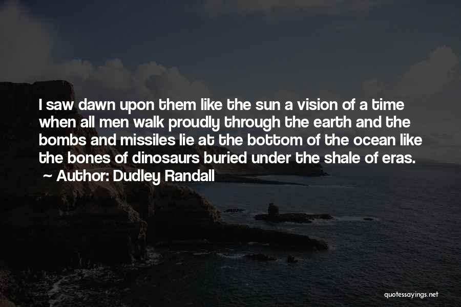 Dudley Randall Quotes: I Saw Dawn Upon Them Like The Sun A Vision Of A Time When All Men Walk Proudly Through The