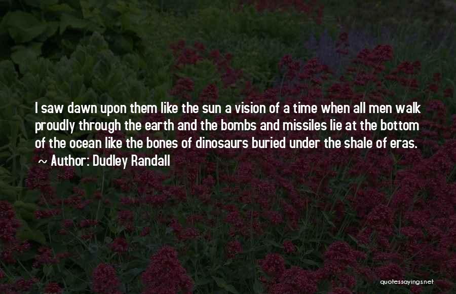 Dudley Randall Quotes: I Saw Dawn Upon Them Like The Sun A Vision Of A Time When All Men Walk Proudly Through The