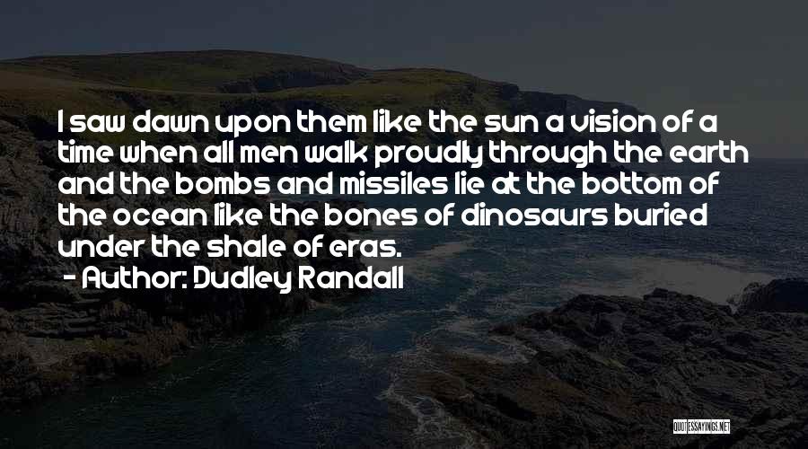 Dudley Randall Quotes: I Saw Dawn Upon Them Like The Sun A Vision Of A Time When All Men Walk Proudly Through The