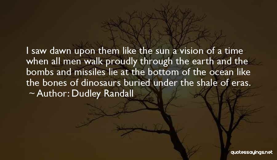 Dudley Randall Quotes: I Saw Dawn Upon Them Like The Sun A Vision Of A Time When All Men Walk Proudly Through The