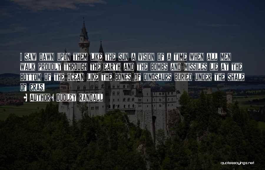 Dudley Randall Quotes: I Saw Dawn Upon Them Like The Sun A Vision Of A Time When All Men Walk Proudly Through The