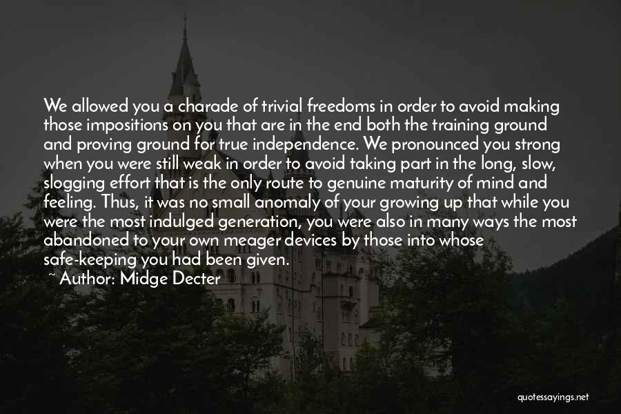 Midge Decter Quotes: We Allowed You A Charade Of Trivial Freedoms In Order To Avoid Making Those Impositions On You That Are In
